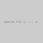 TOURING WITH A PURPOSE